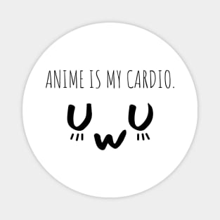 Anime is my cardio Anime Lover Otaku Magnet